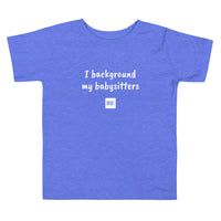 'I Background My Babysitters' Toddler Tee